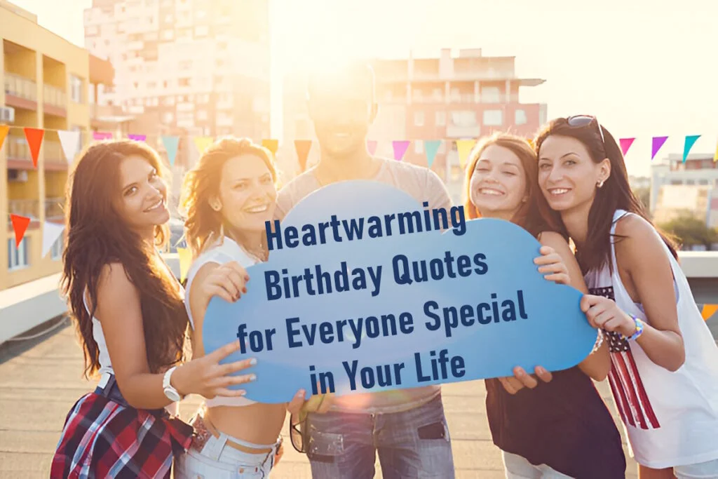 Heartwarming Birthday Quotes for Everyone Special in Your Life