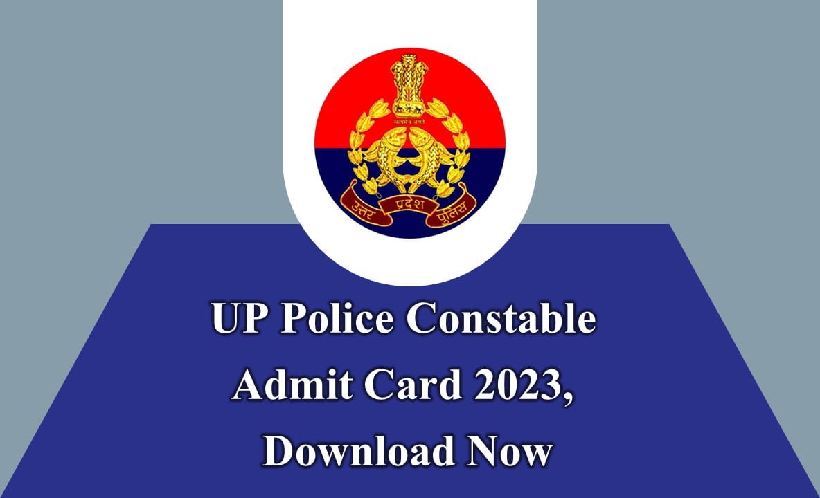 UP Police Constable Admit Card 2023, Download Instructions