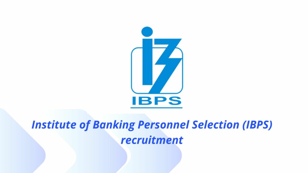 Institute of Banking Personnel Selection (IBPS) Recruitment – Bank Job 2024 – PO/Management Trainee Posts – Apply Soon